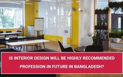Is Interior Design Will Be Highly Recommended Profession In Future In Bangladesh