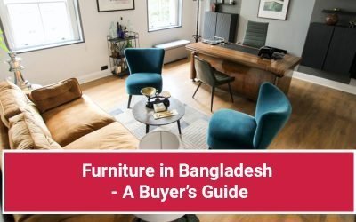 Furniture in Bangladesh – A Buyer’s Guide