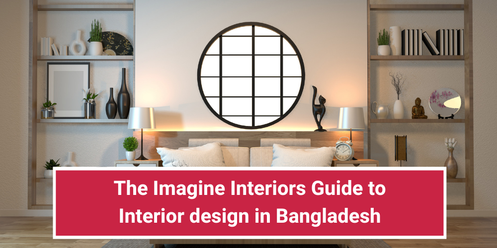 The Imagine Interiors Guide to Interior design in Bangladesh