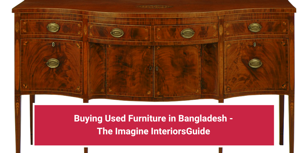 Buying Used Furniture in Bangladesh – The Imagine Interiors Guide