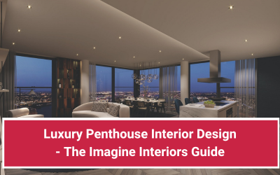 Luxury Penthouse Interior Design – The Imagine Interiors Guide