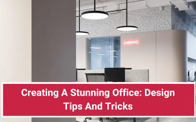 Creating A Stunning Office: Design Tips And Tricks