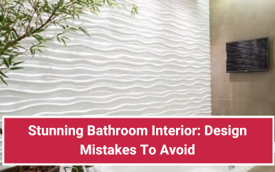 Stunning Bathroom Interior: Design Mistakes To Avoid
