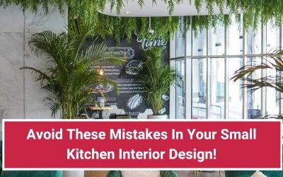 Avoid These 8 Mistakes In Your Small Kitchen Interior Design!